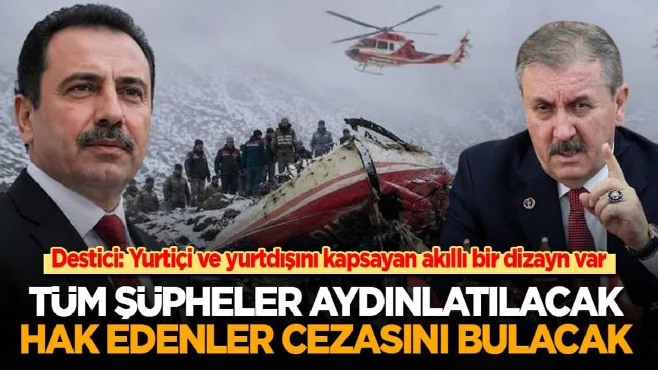 BBP lideri Destici: Tüm şüpheler aydınlatılacak, hak edenler hak ettiği cezayı alacak!