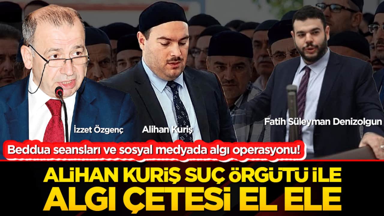 Beddua seansları ve sosyal medya provokasyonu! Alihan Kuriş suç örgütü ile algı operasyonu el ele!