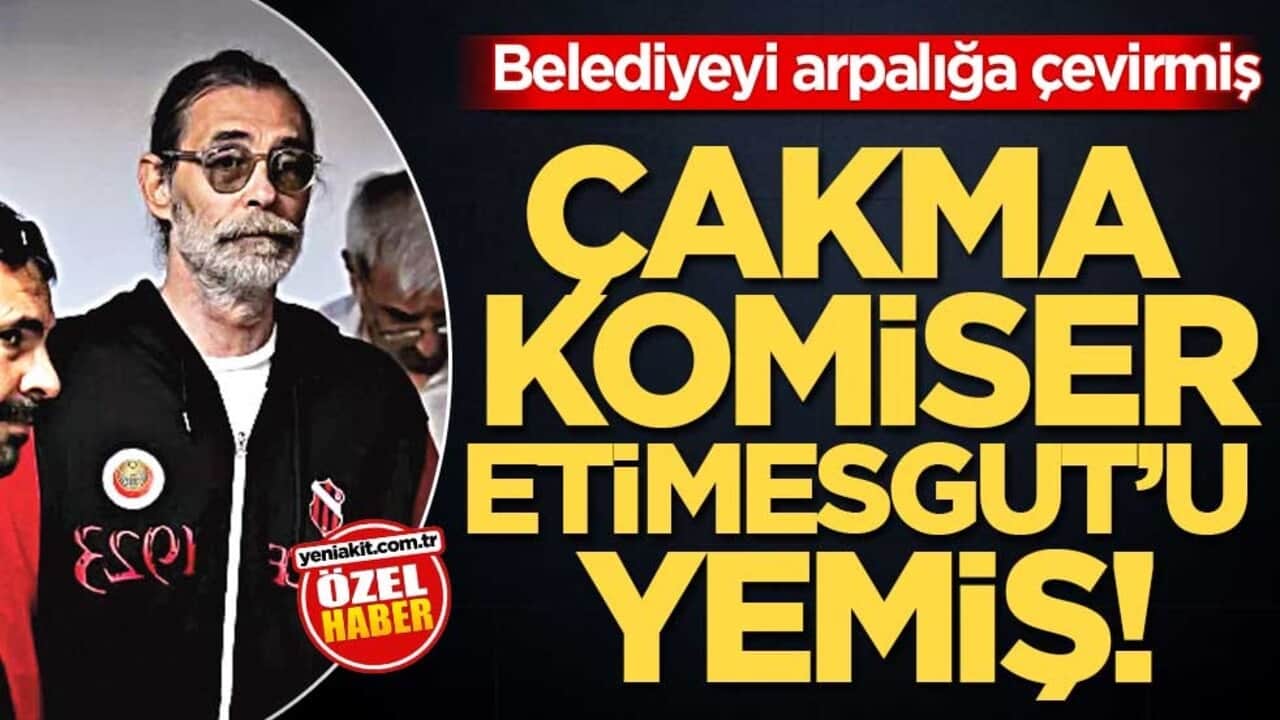 Belediyeyi arpalığa çevirmiş! Çakma komiser Etimesgut’u yemiş!