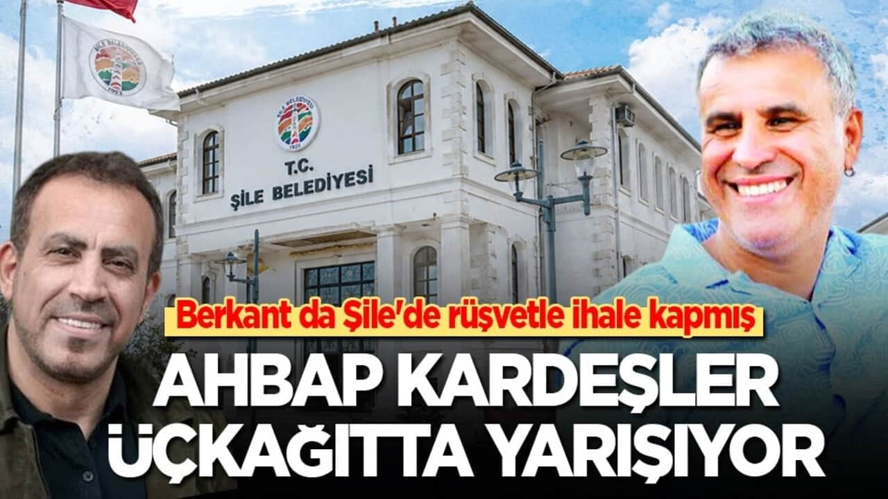 Berkant da Şile'de rüşvetle ihale kapmış! Ahbap kardeşler üçkağıtta yarışıyor