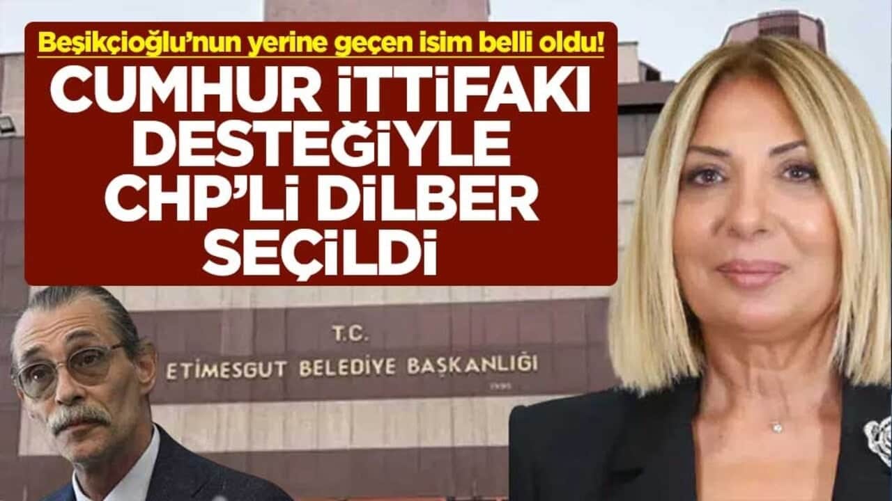 Beşikçioğlu’nun yerine geçen isim belli oldu! Cumhur ittifakı desteğiyle CHP’li Dilber seçildi