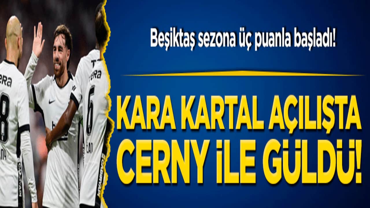 Beşiktaş sezona üç puanla başladı! Kara Kartal açılışta Cerny ile güldü!