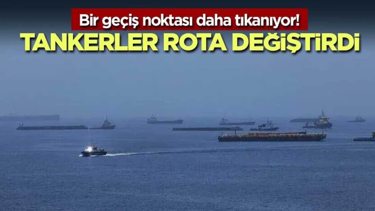 Bir geçiş noktası daha tıkanıyor! Tankerler rota değiştirdi