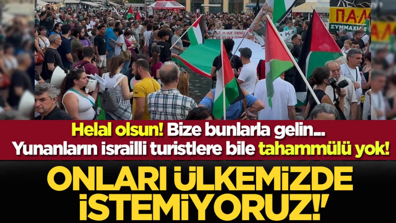 Bize bunlarla gelin... Yunanların İsrailli turistlere bile tahammülü yok! 'Onları ülkemizde istemiyoruz'