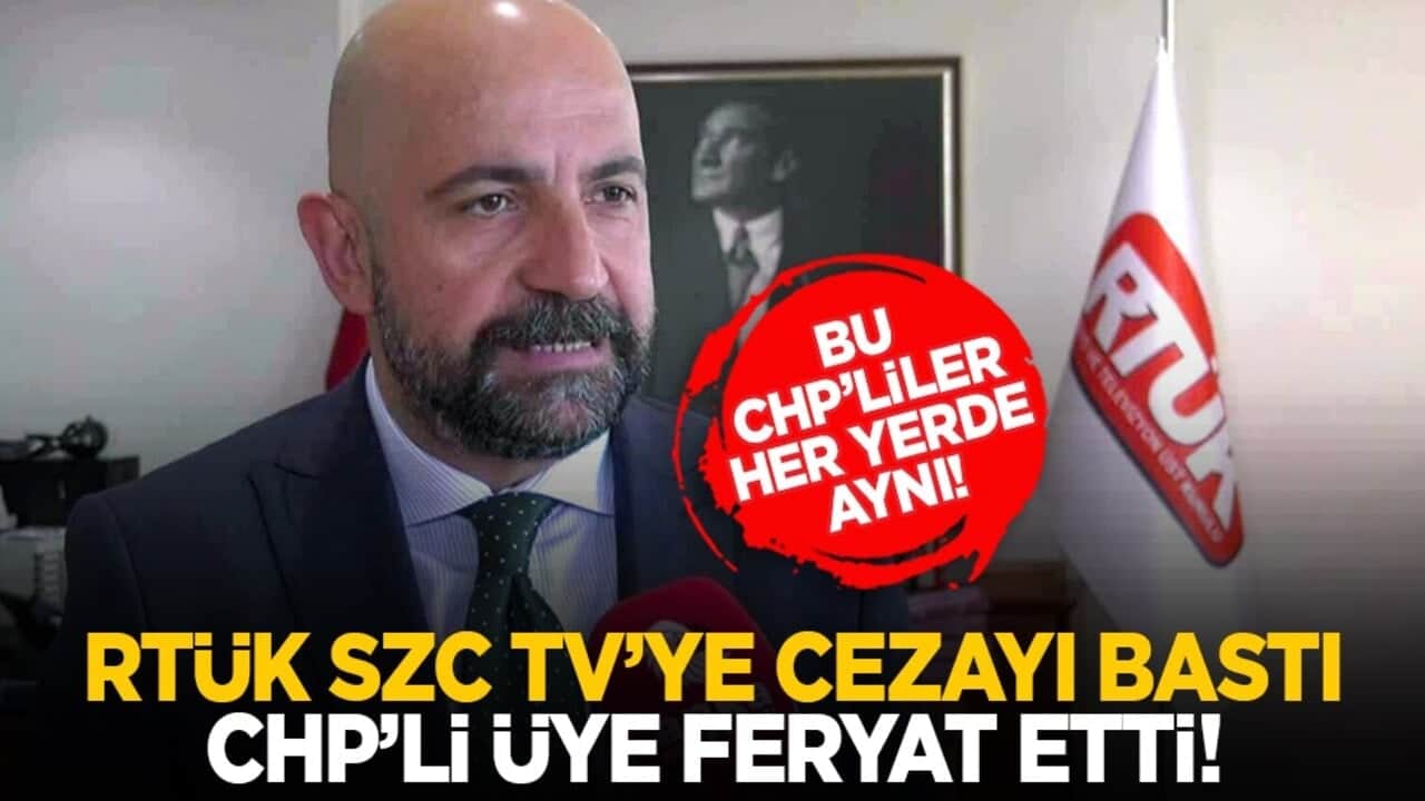 Bu CHP’liler her yerde aynı! RTÜK SZC TV’ye cezayı bastı CHP’li üye feryat etti!