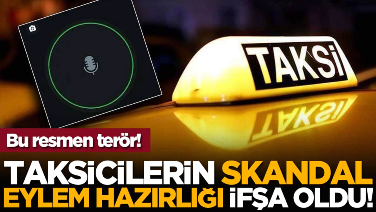 Bu resmen terör! Taksicilerin skandal eylem hazırlığı ifşa oldu!