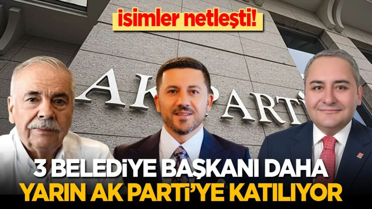 Bugün CHP’den istifa etmişti! İsimler netleşti: 3 belediye başkanı daha yarın AK Parti’ye katılıyor