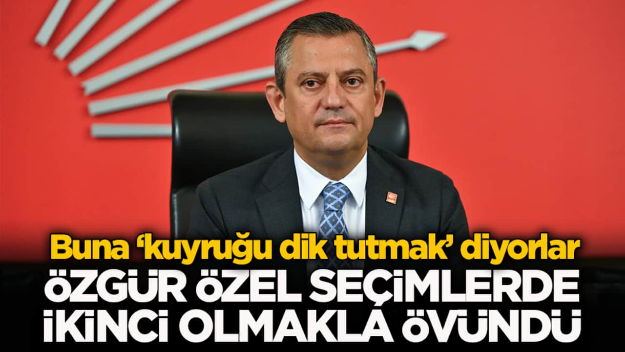 Buna ‘kuyruğu dik tutmak’ diyorlar! Özgür Özel seçimlerde ikinci olmakla övündü
