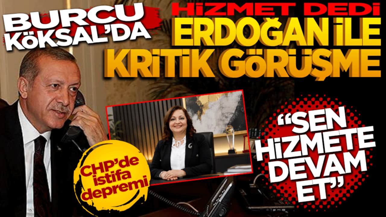 Burcu Köksal’da 'Hizmet' dedi, Erdoğan ile kritik görüşme