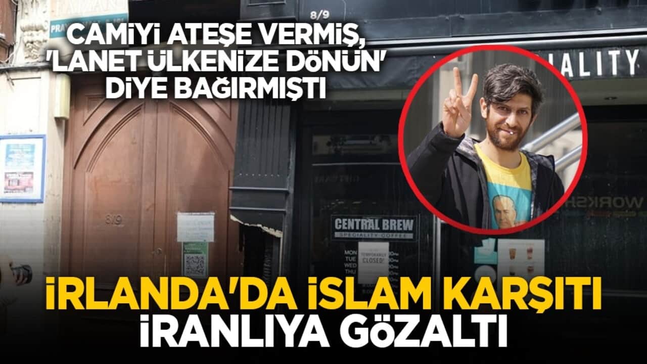 Camiyi ateşe vermiş, 'lanet ülkenize dönün' diye bağırmıştı: İrlanda'da İslam karşıtı İranlıya gözaltı