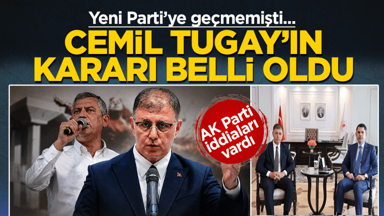 Cemil Tugay’ın kararı belli oldu: Yeni Parti’ye geçmemişti! AK Parti iddiaları vardı
