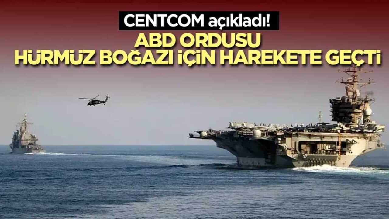 CENTCOM açıkladı! ABD ordusu, Hürmüz Boğazı için harekete geçti