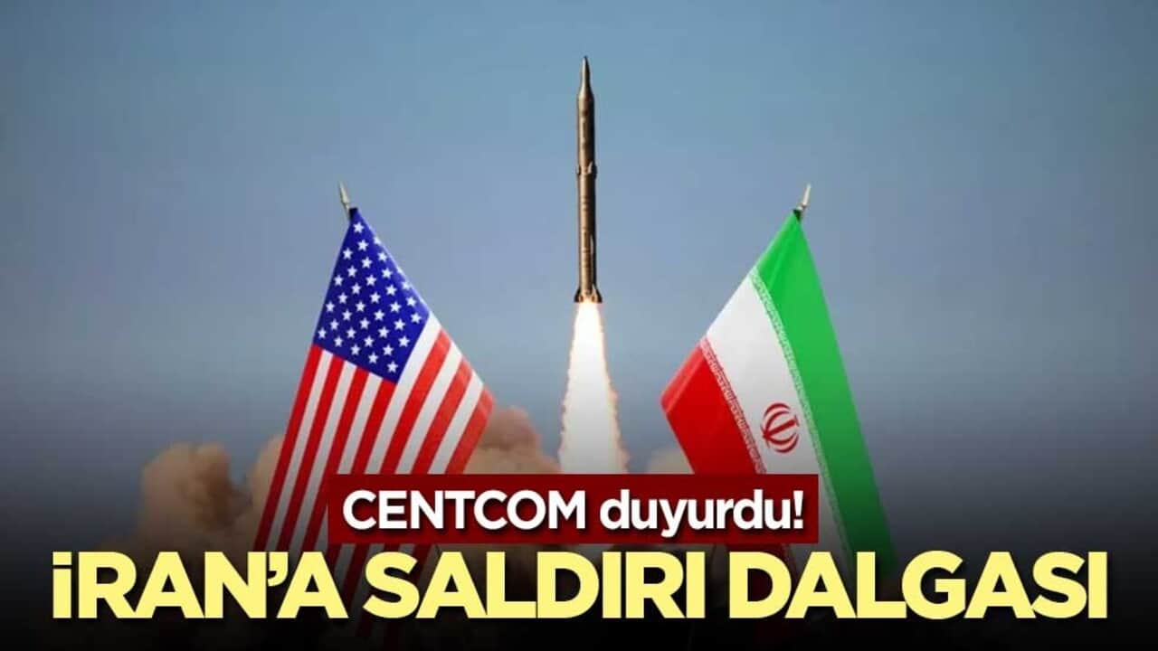 CENTCOM duyurdu! İran’a saldırı dalgası