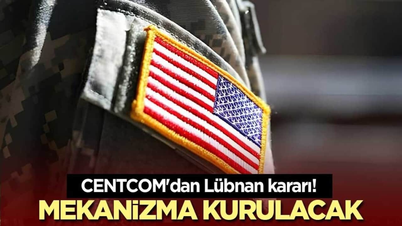 CENTCOM'dan Lübnan kararı! Mekanizma kurulacak
