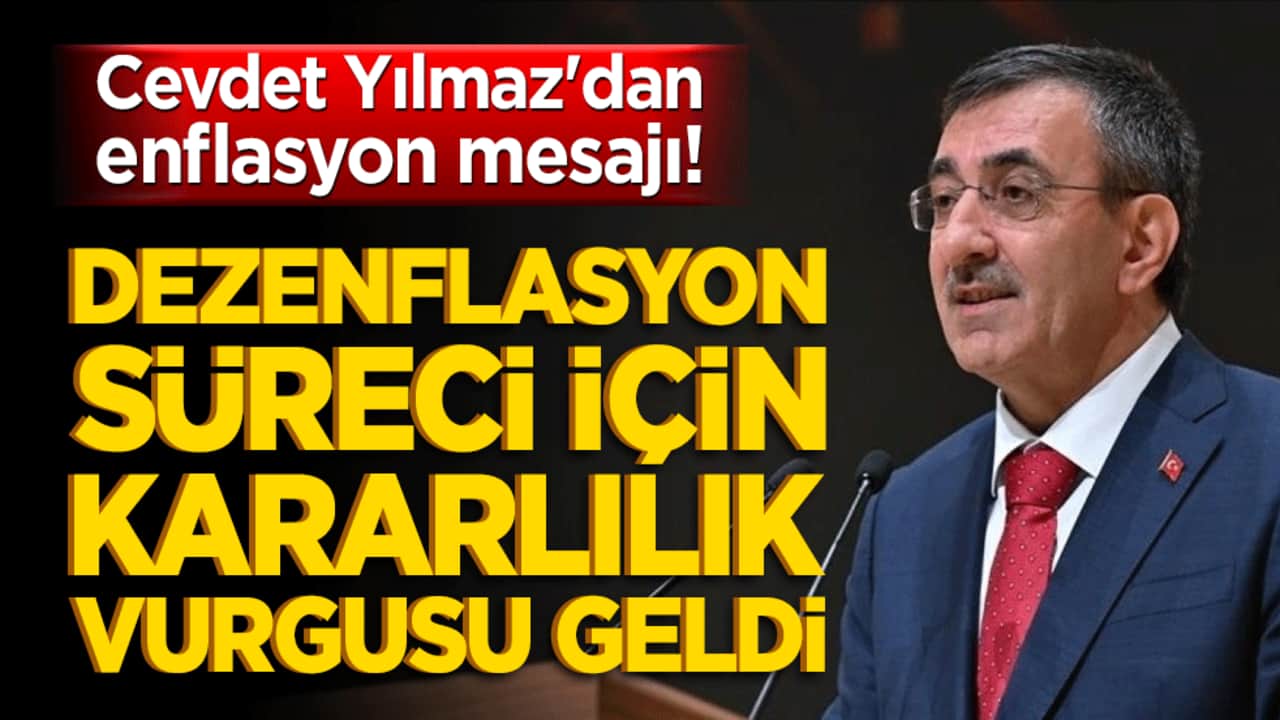 Cevdet Yılmaz'dan enflasyon mesajı! Dezenflasyon süreci için kararlılık vurgusu geldi!