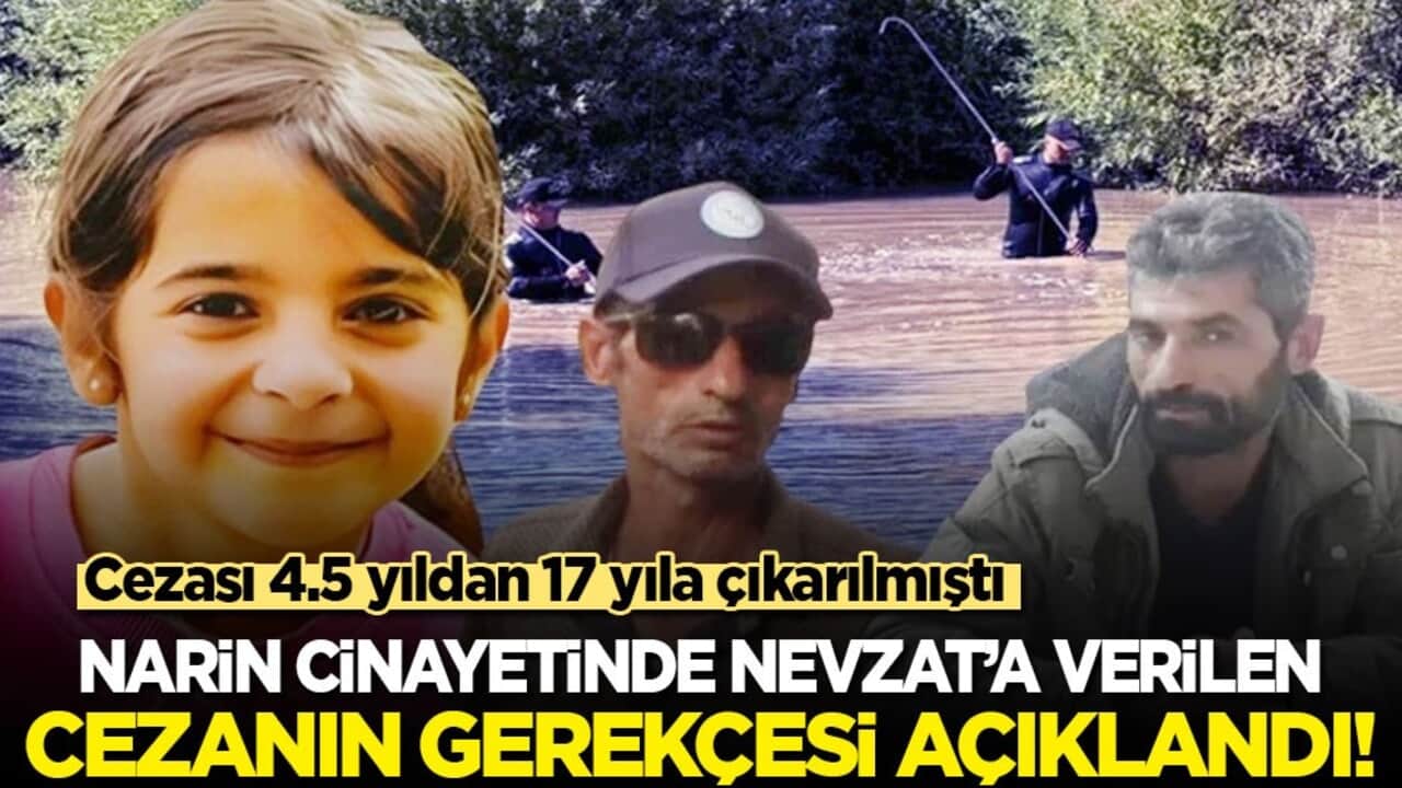 Cezası 4.5 yıldan 17 yıla çakılmıştı: Narin cinayetinde Nevzat’a verilen cezanın gerekçesi açıklandı