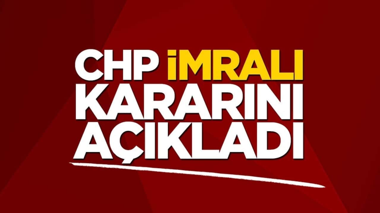 CHP İmralı kararını açıkladı