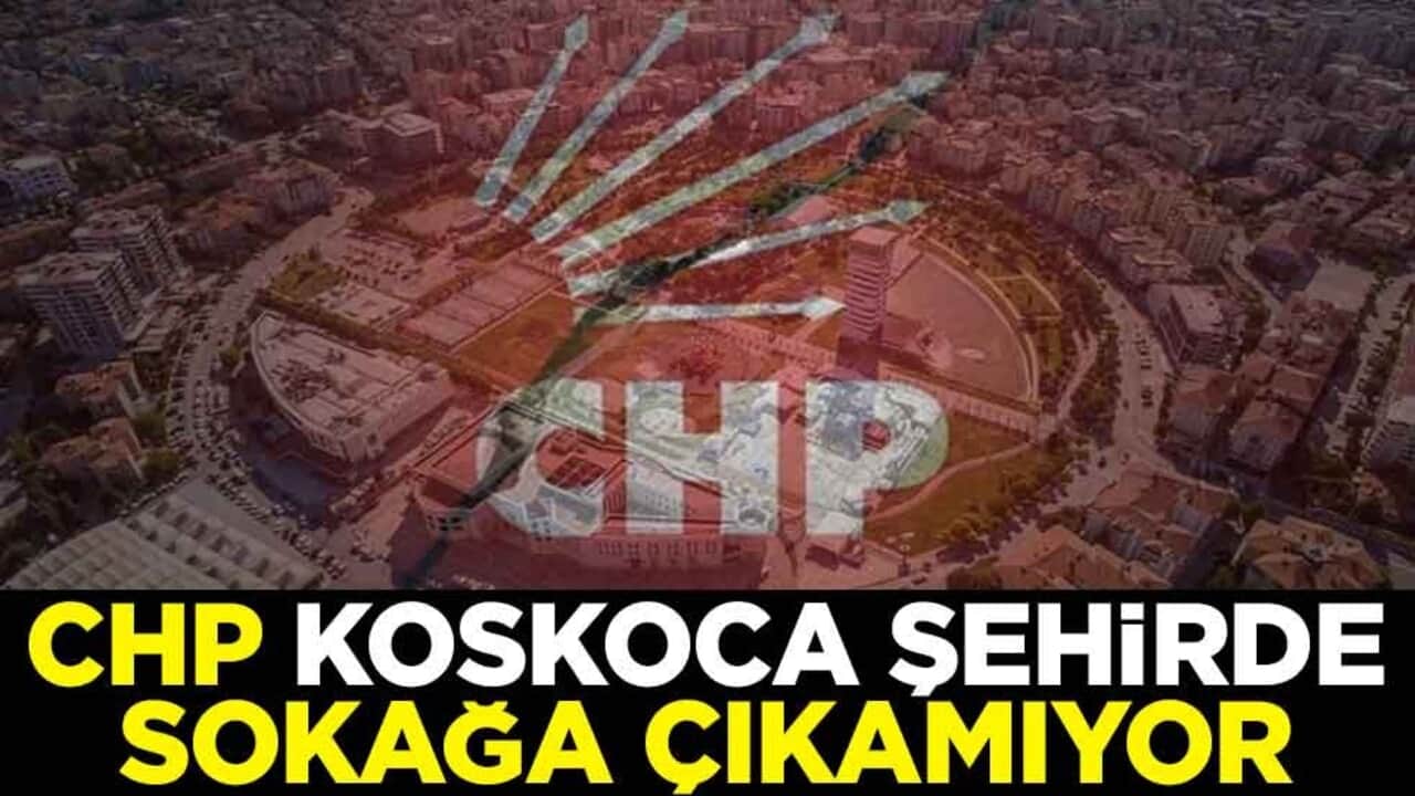 CHP koskoca şehirde sokağa çıkamıyor