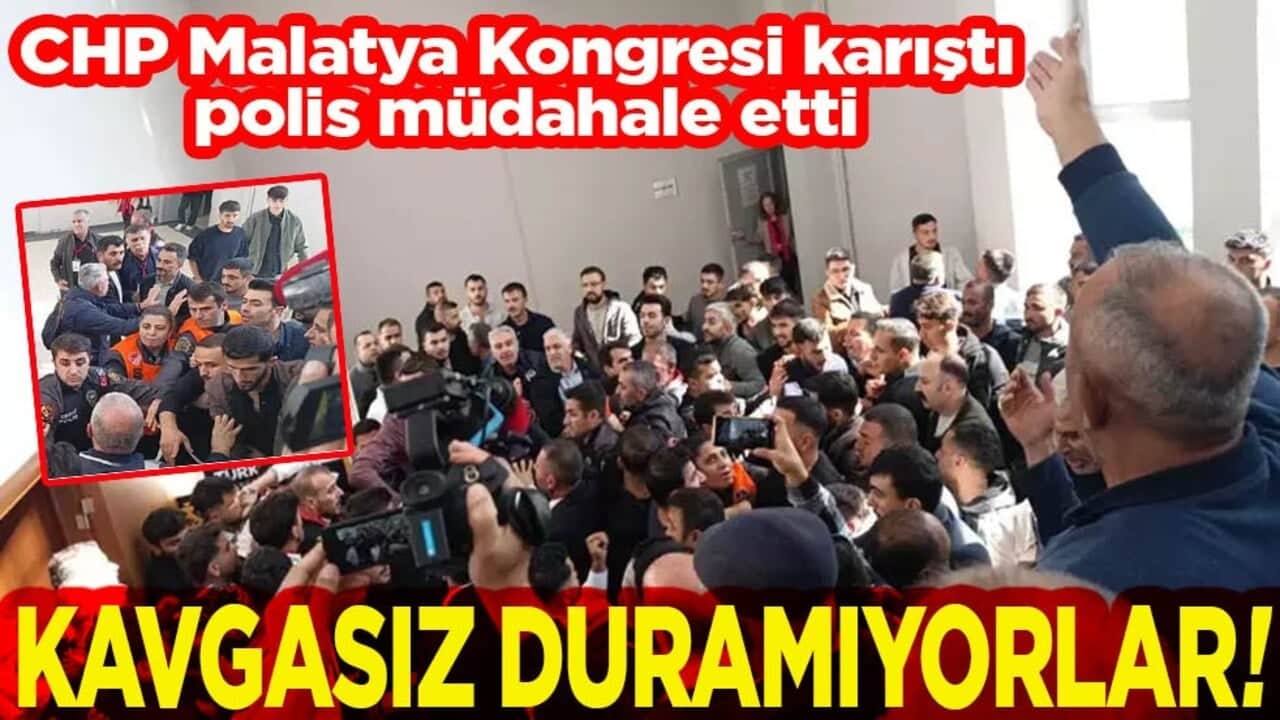 CHP Malatya Kongresi karıştı, polis müdahale etti. Kavgasız duramıyorlar!