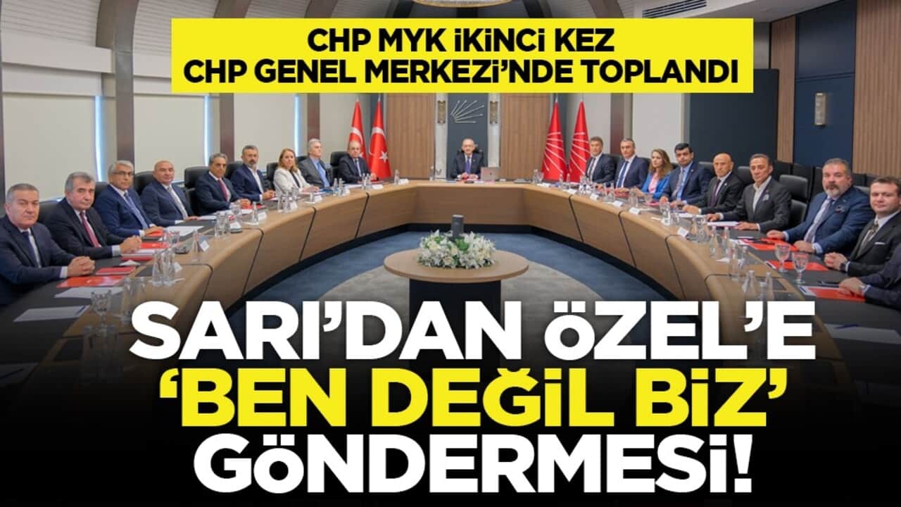 CHP MYK ikinci kez CHP Genel Merkezi’nde toplandı: Sarı’dan Özel’e "Ben değil biz" göndermesi!
