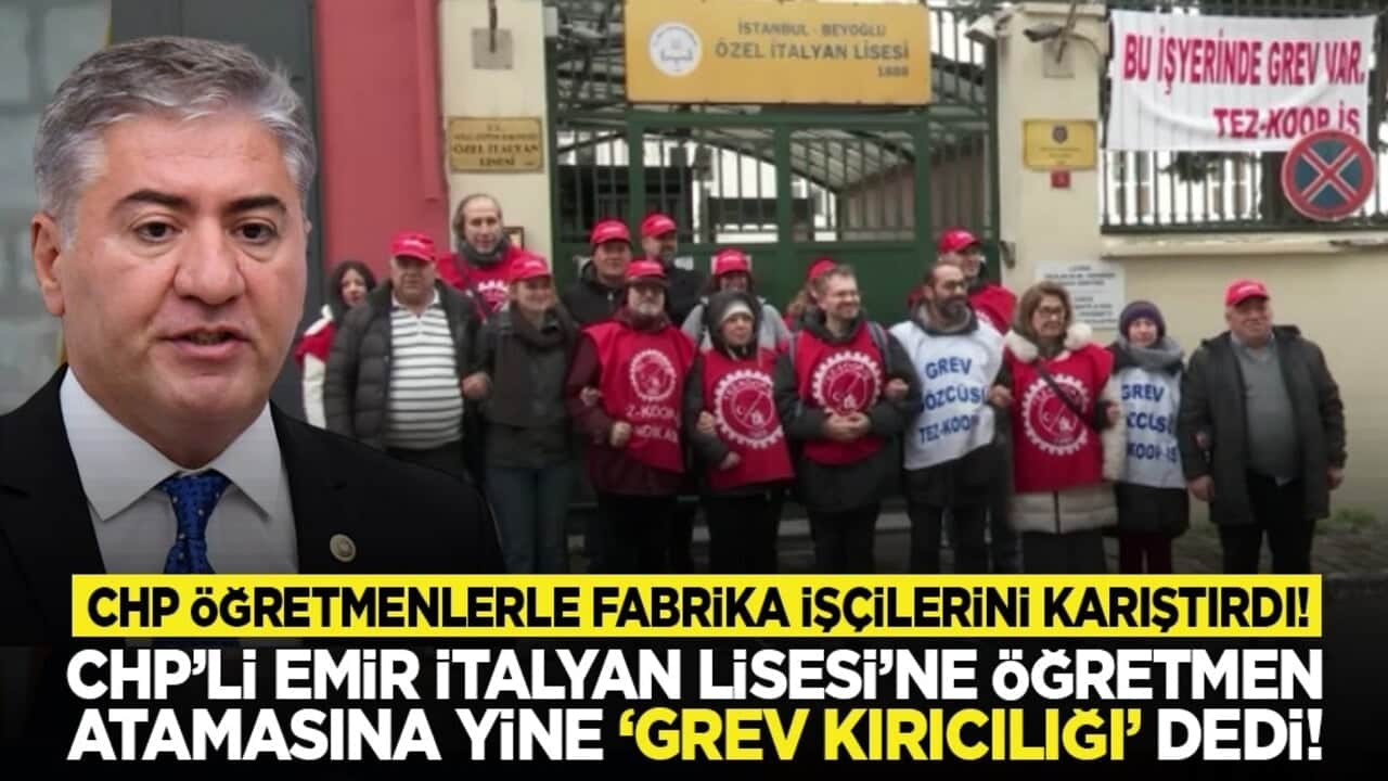 CHP öğretmenlerle fabrika işçilerini karıştırdı! CHP’li Emir İtalyan Lisesi’ne öğretmen atamasına yine "grev kırıcılığı" dedi!