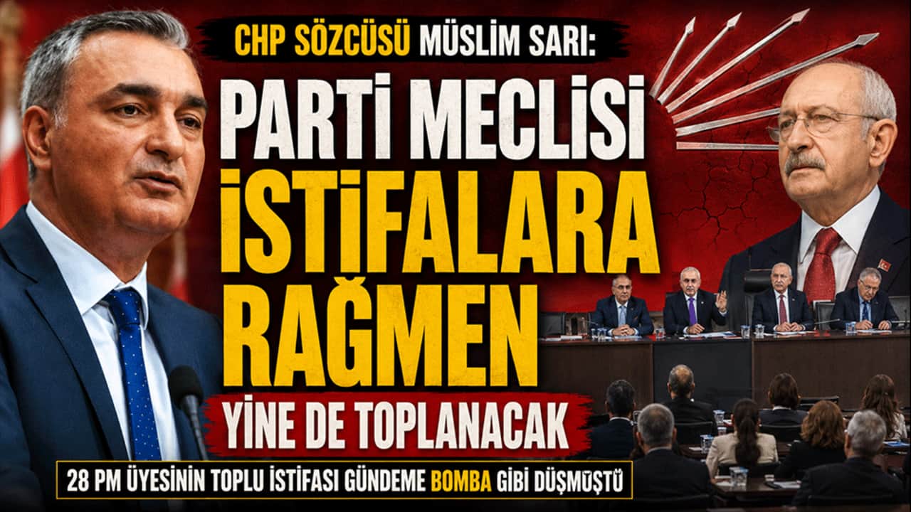 CHP Sözcüsü Müslim Sarı: Parti Meclisi istifalara rağmen yine de toplanacak