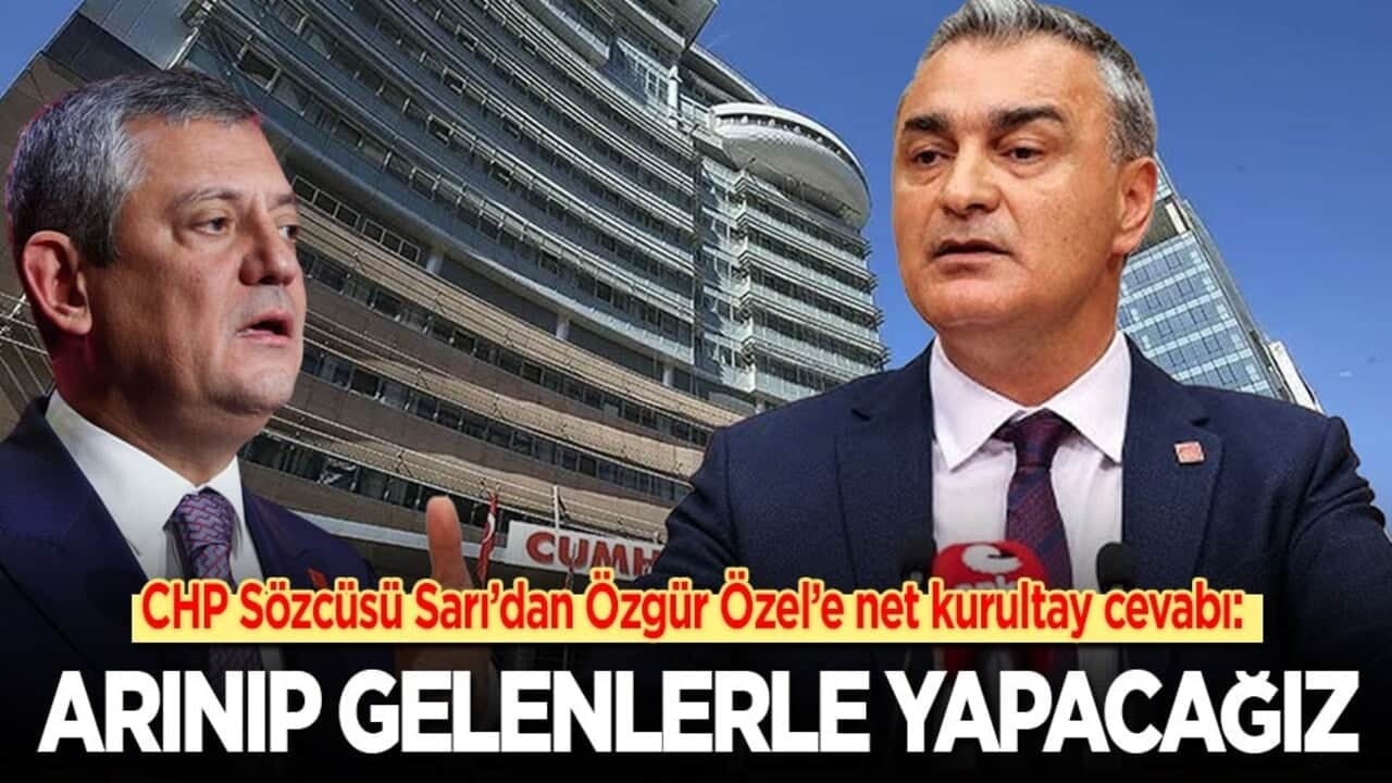 CHP Sözcüsü Sarı’dan Özel ve ekibine kurultay cevabı: Arınıp gelenlerle yapacağız!