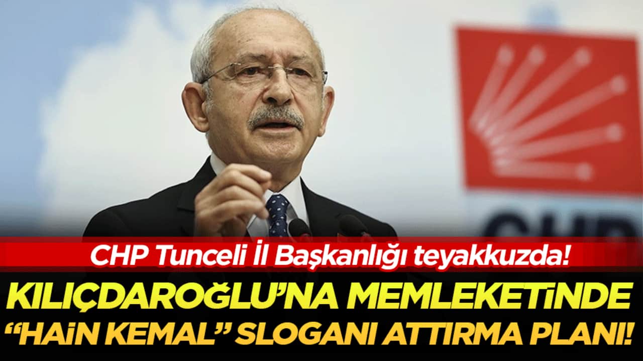 CHP Tunceli İl Başkanlığı teyakkuzda! Kılıçdaroğlu’na memleketinde 'Hain Kemal' sloganı attırma planı!