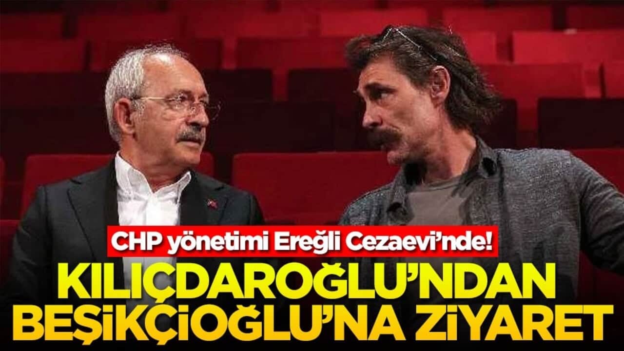 CHP yönetimi Ereğli Cezaevi’nde! Kılıçdaroğlu’ndan Beşikçioğlu’na ziyaret