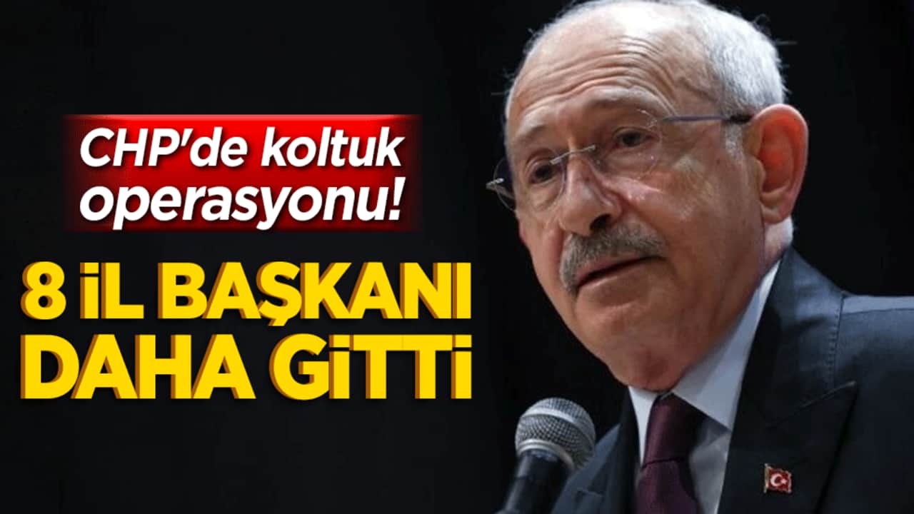 CHP'de koltuk operasyonu! 8 il başkanı daha gitti