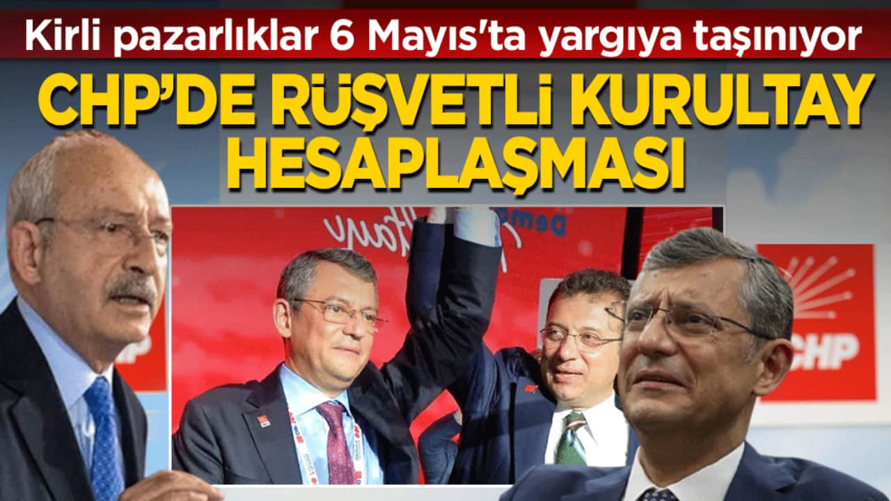 CHP'de rüşvetli kurultay hesaplaşması: Kirli pazarlıklar 6 Mayıs'ta yargıya taşınıyor