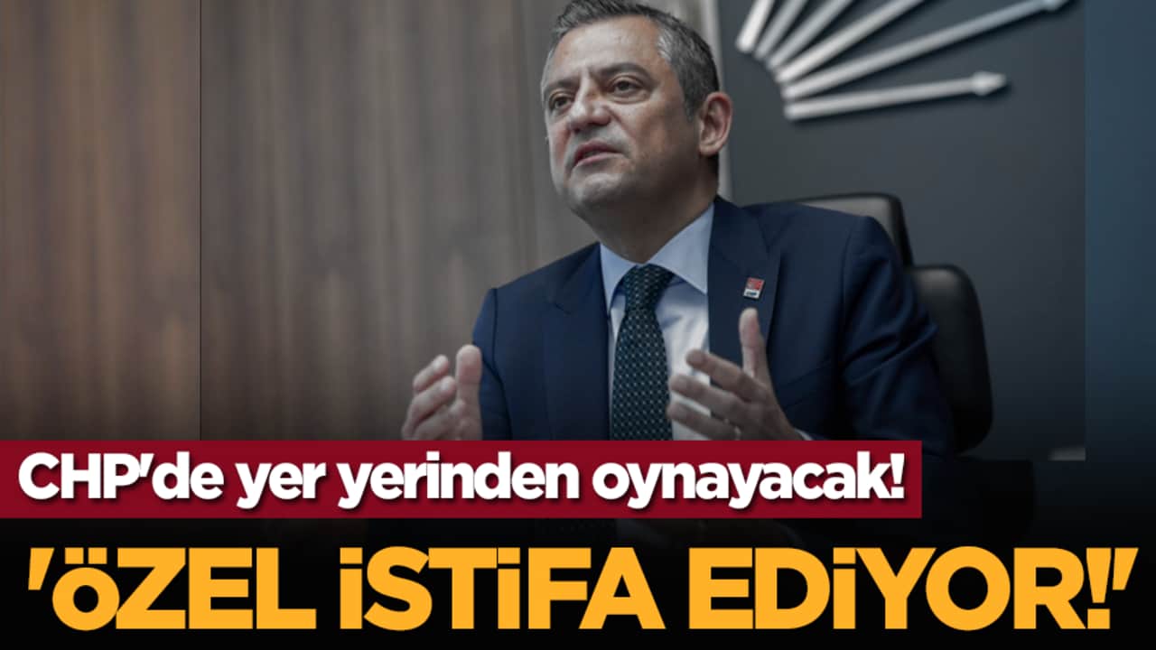 CHP'de yer yerinden oynayacak! 'Özgür Özel istifa ediyor!'