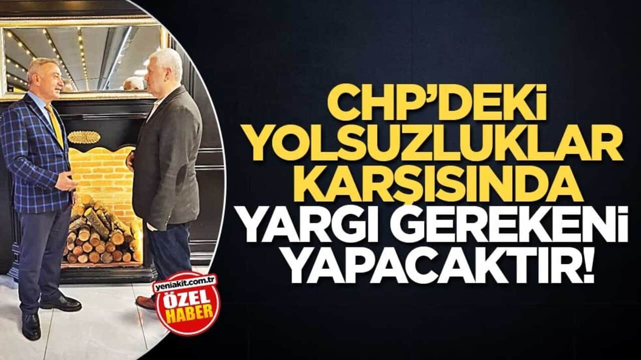 CHP’deki yolsuzluklar karşısında yargı gerekeni yapacaktır!