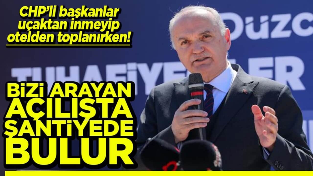 CHP’li başkanlar uçaktan inmeyip otelden toplanırken! Bizi arayanlar açılışta şantiyede bulur