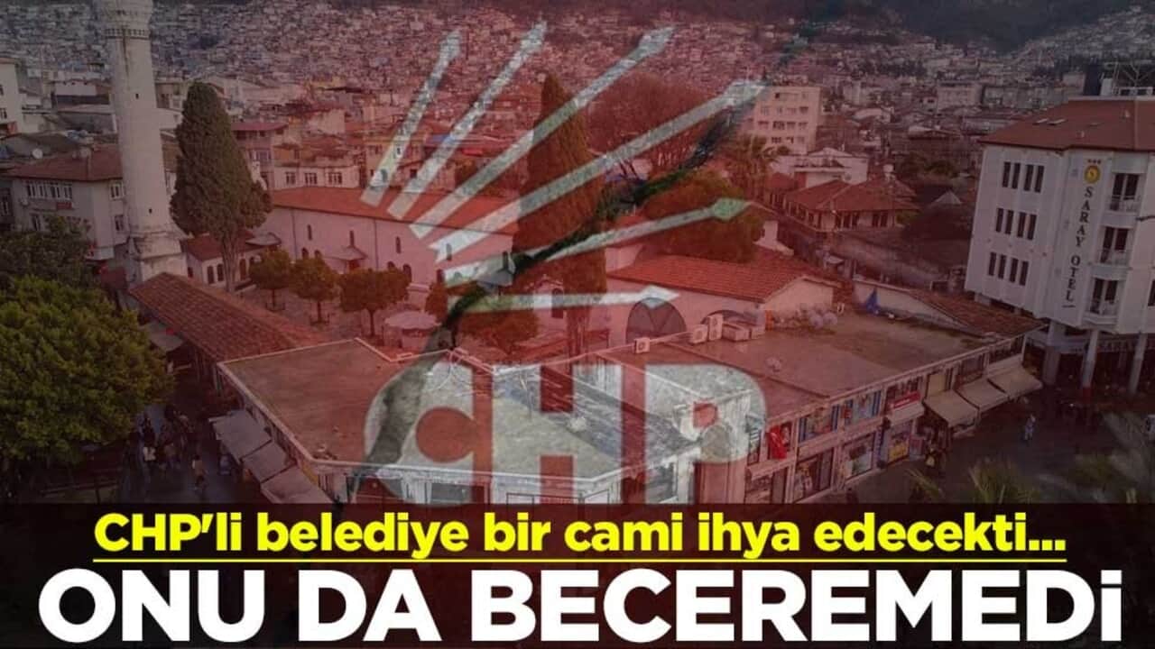 CHP'li belediye bir cami ihya edecekti... Onu da beceremedi