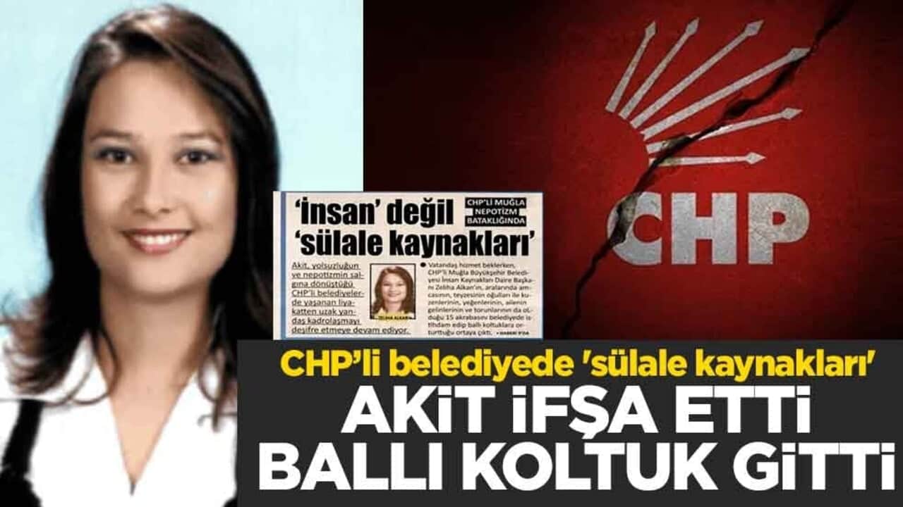 CHP’li belediyede 'sülale kaynakları' Akit ifşa etti ballı koltuk gitti