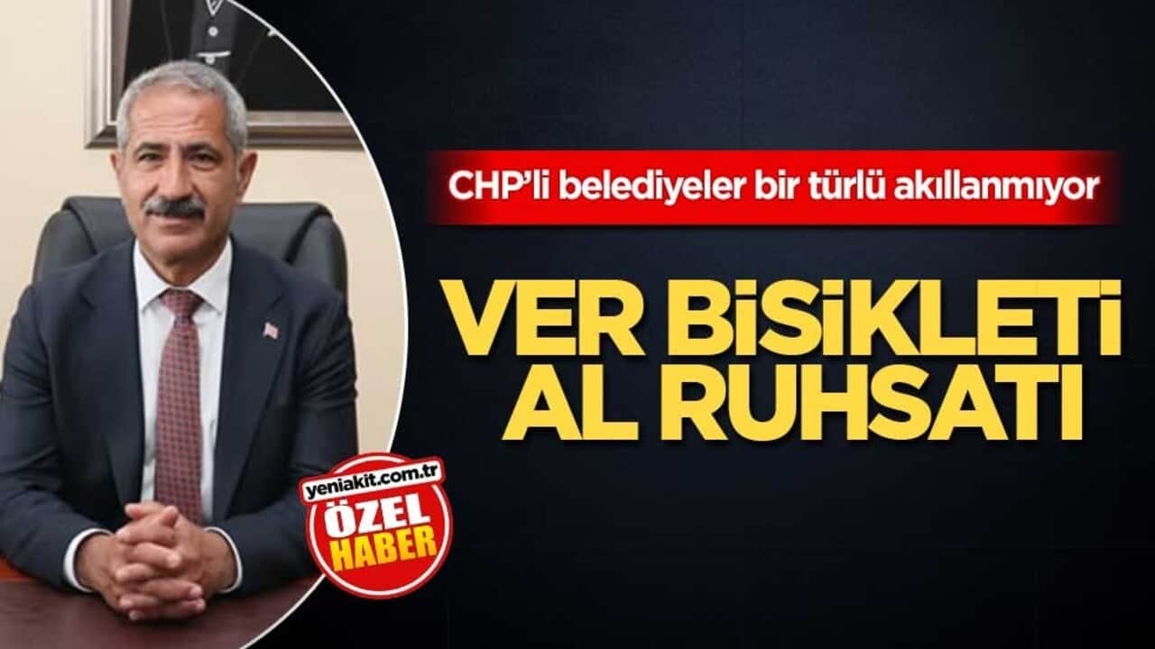 CHP’li belediyeler bir türlü akıllanmıyor! Ver bisikleti, al ruhsatı