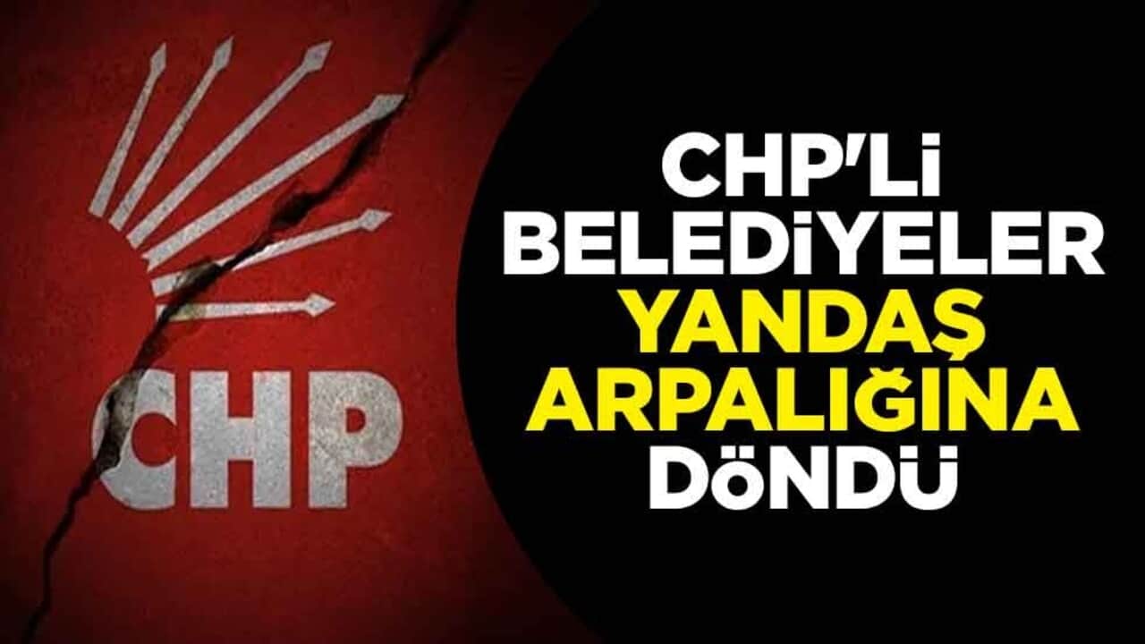 CHP'li belediyeler yandaş arpalığına döndü