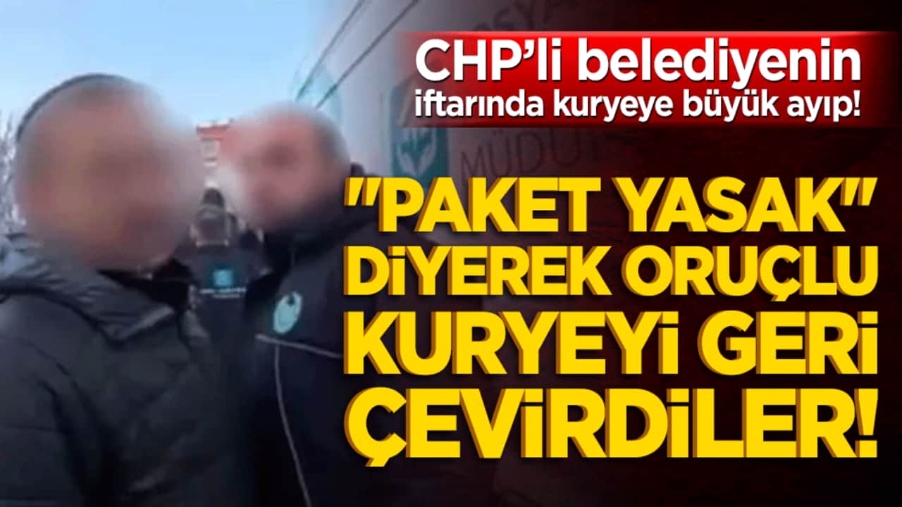 CHP’li belediyenin iftarında kuryeye büyük ayıp! "Paket yasak" diyerek oruçlu kuryeyi geri çevirdiler!