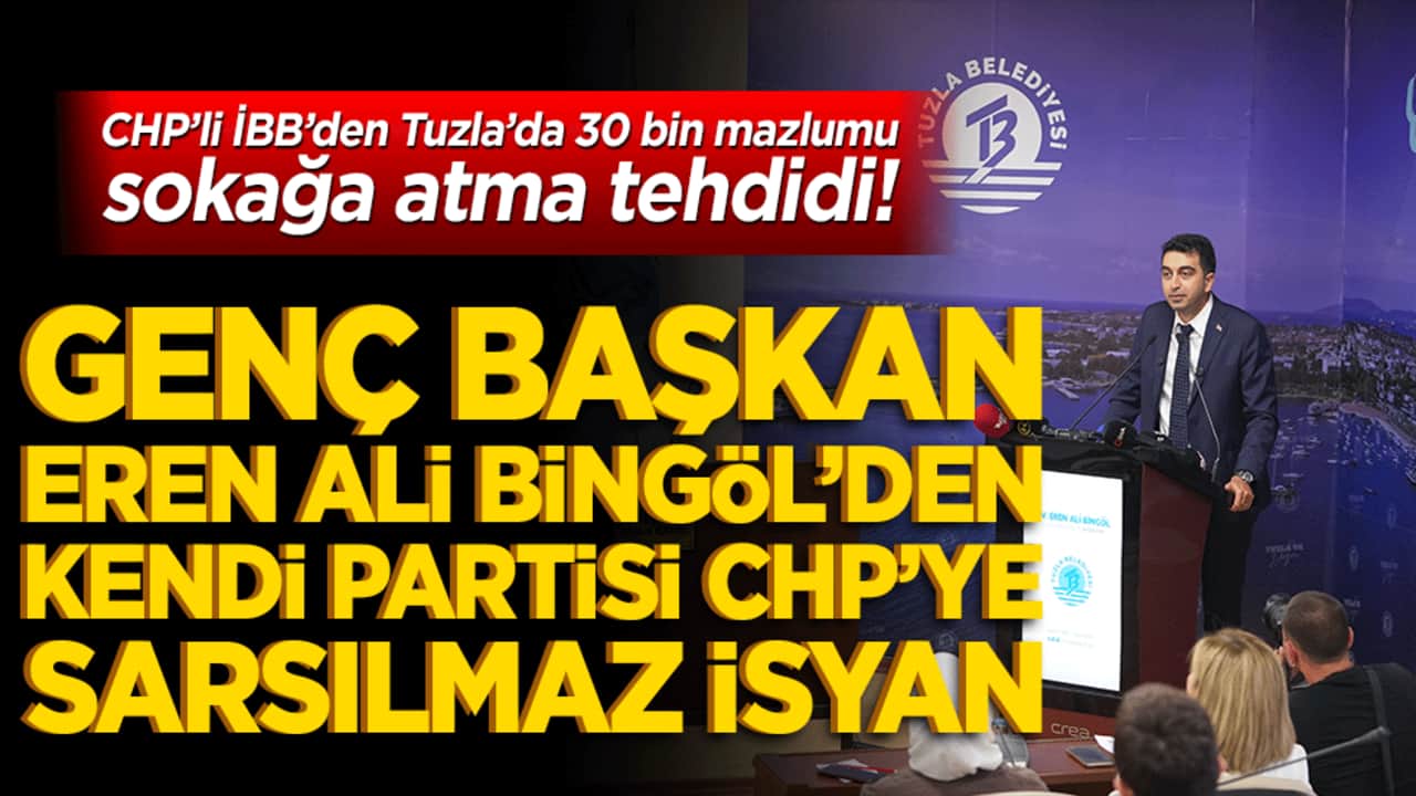 CHP’li İBB’den Tuzla’da 30 bin mazlumu sokağa atma tehdidi! Genç Başkan Eren Ali Bingöl’den kendi partisine sarsılmaz isyan!
