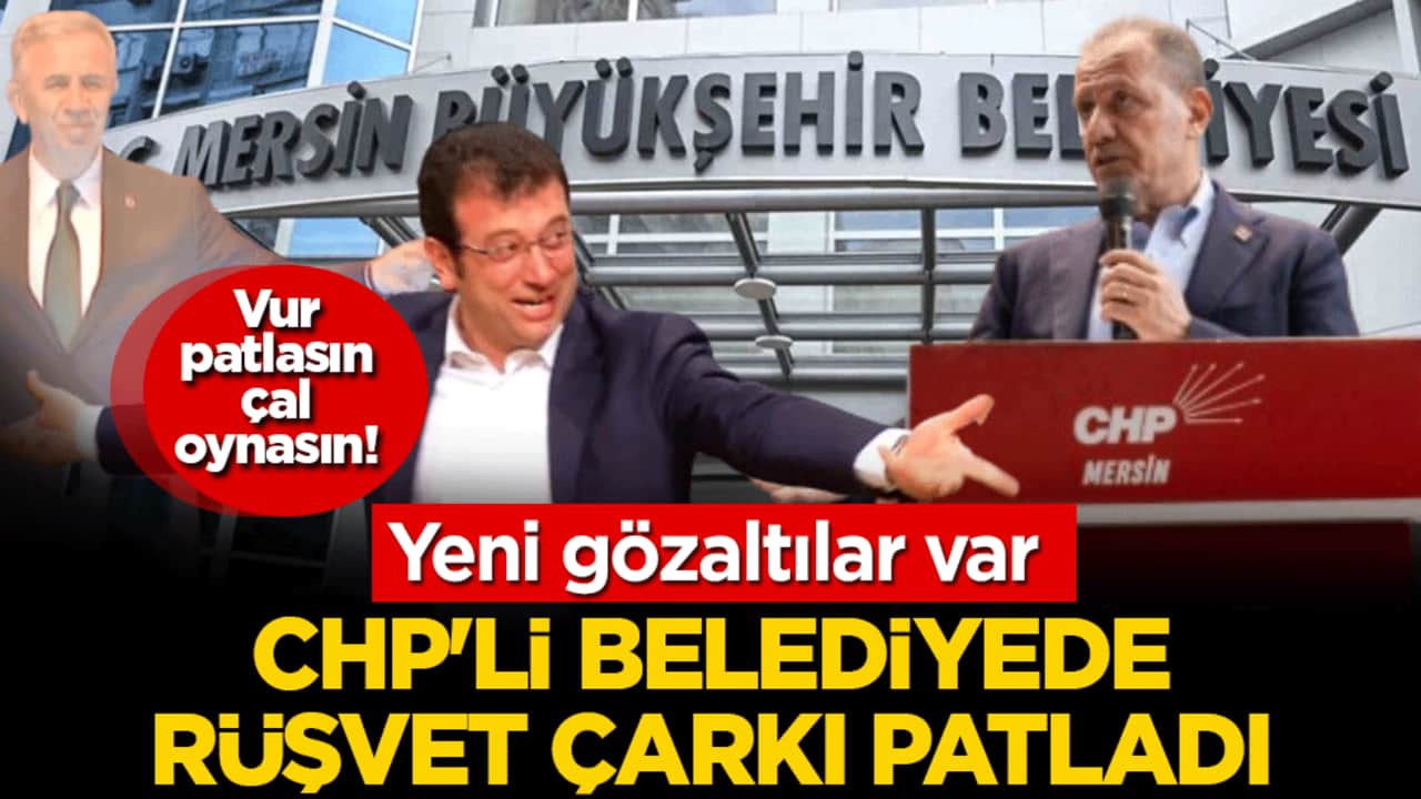 CHP'li Mersin belediyesinde rüşvet çarkı patladı! Yeni gözaltılar var