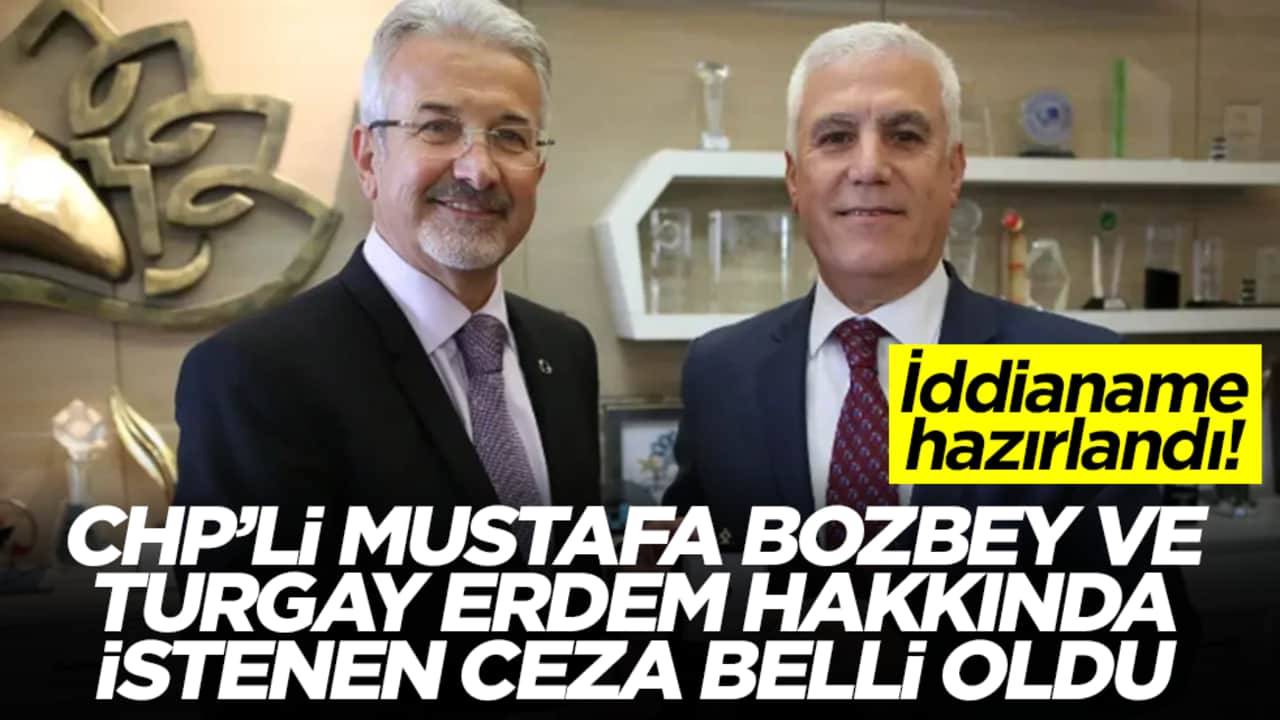 CHP'li Mustafa Bozbey ve Turgay Erdem hakkında istenen ceza belli oldu