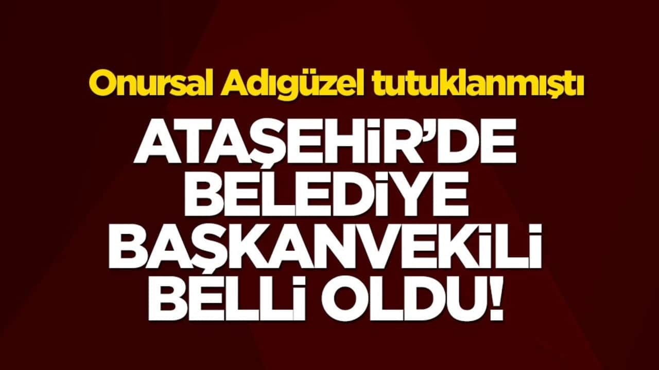 CHP'li Onursal Adıgüzel tutuklanmıştı... Ataşehir'de Belediye Başkanvekili belli oldu!