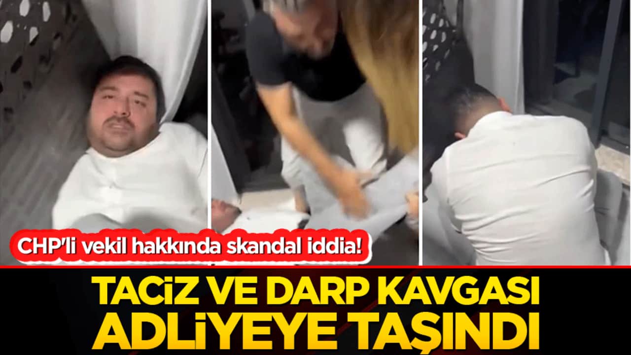 CHP'li vekil hakkında skandal iddia! Taciz ve darp kavgası adliyeye taşındı!