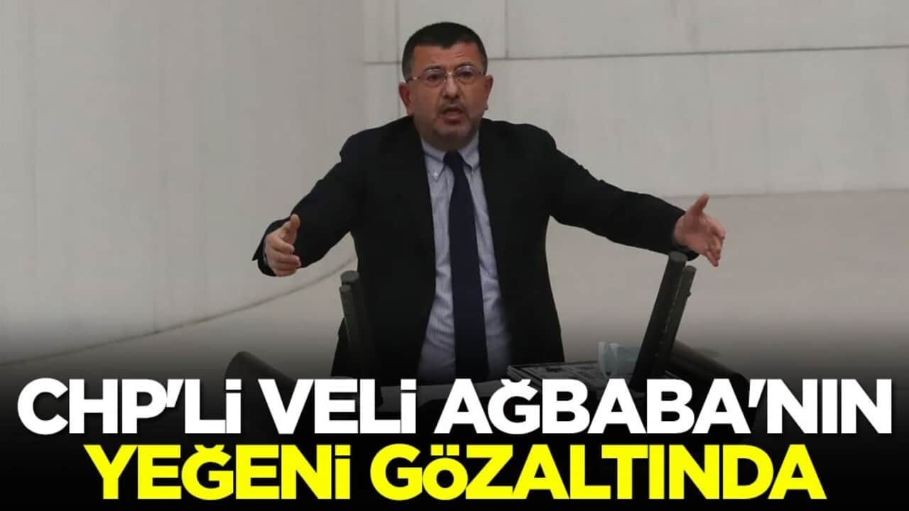 CHP'li Veli Ağbaba'nın yeğeni gözaltında