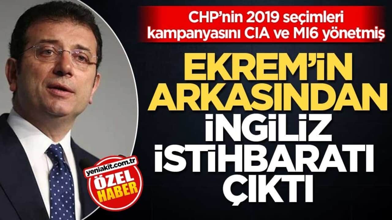 CHP’nin 2019 seçimleri kampanyasını CIA ve MI6 yönetmiş! Ekrem’in arkasından İngiliz İstihbaratı çıktı