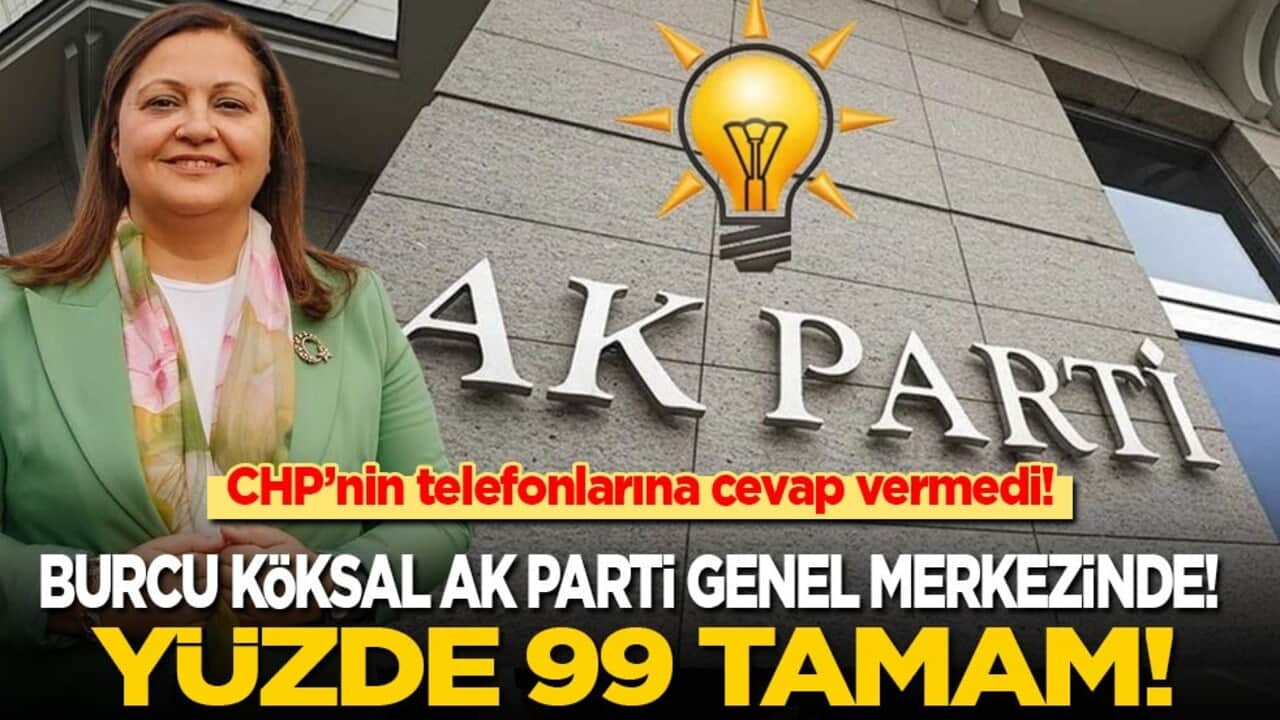 CHP'nin telefonlarına cevap vermeyen Burcu Köksal Ak Parti Genel Merkezi'nde çıktı: Cumhurbaşkanı ile görüştü, çarşamba rozet takacak