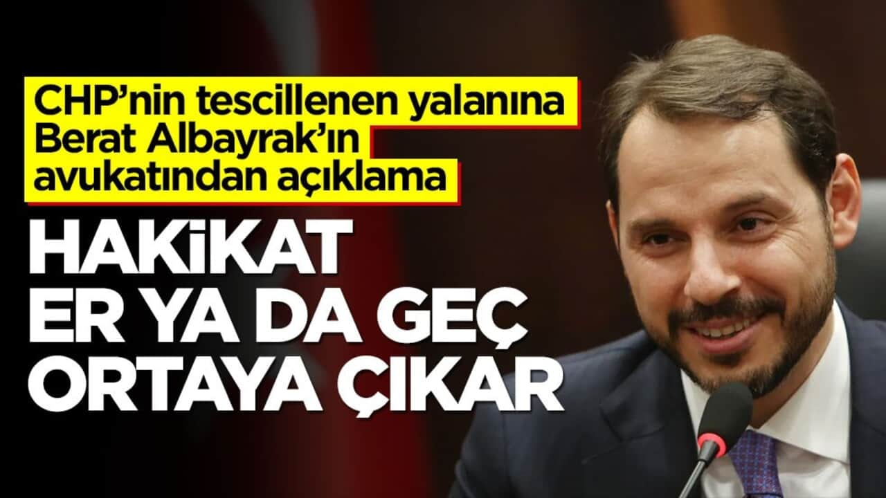 CHP’nin tescillenen yalanına Berat Albayrak’ın avukatından açıklama! Hakikat er ya da geç ortaya çıkar
