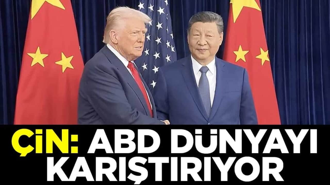 Çin: ABD dünyayı karıştırıyor