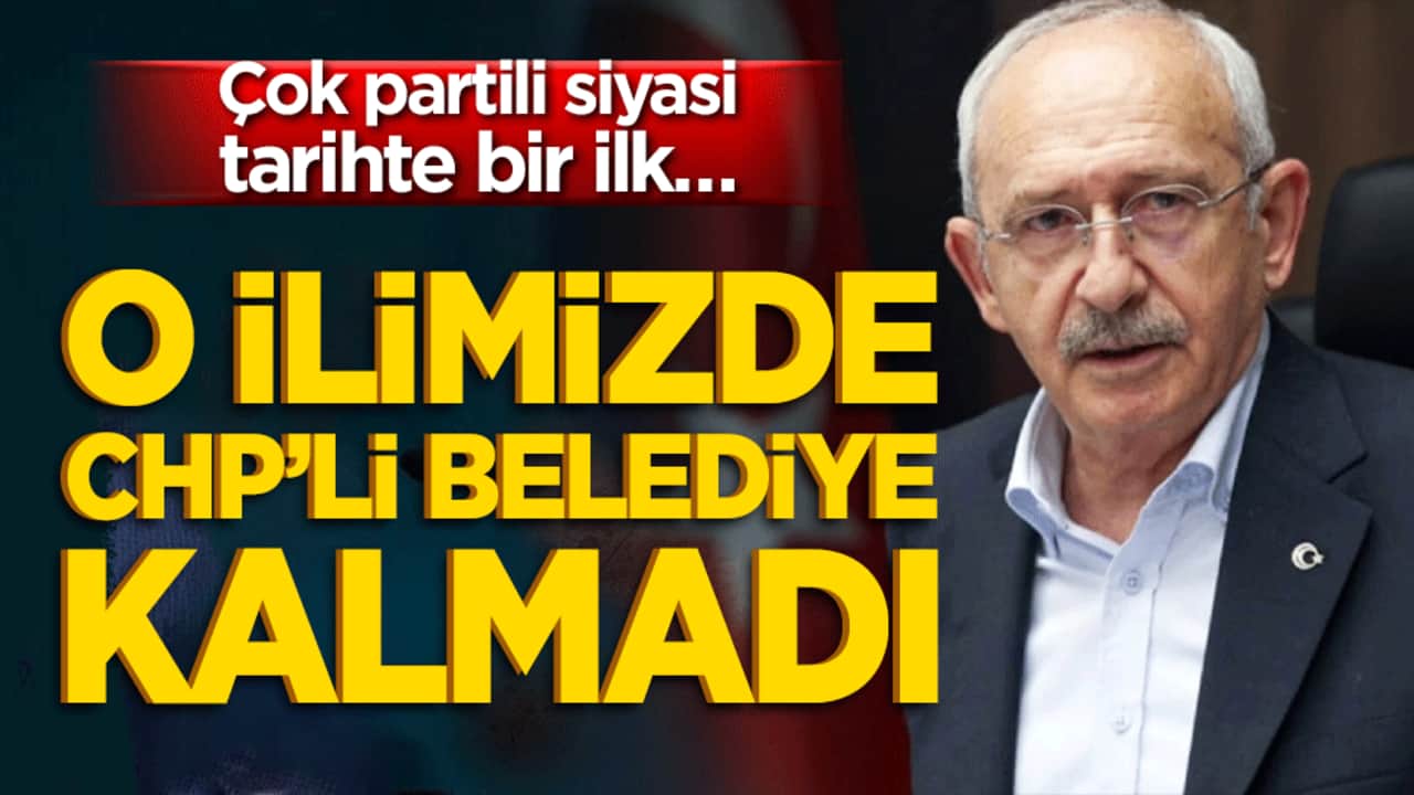 Çok partili siyasi tarihte bir ilk… O ilimizde CHP’li belediye kalmadı!